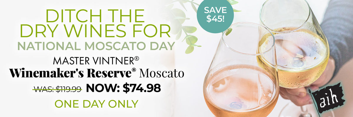 Ditch the Dry Wines for National Moscato Day. Master Vintner Winemaker's Reserve Was $119.99 Now $74.98. One Day Only Save $45.