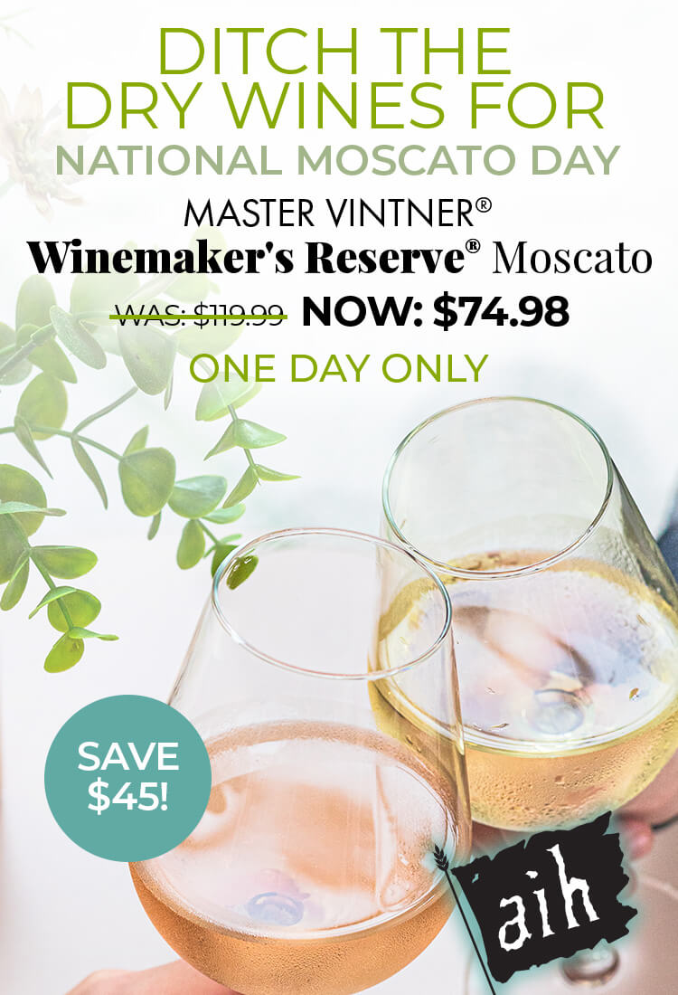 Ditch the Dry Wines for National Moscato Day. Master Vintner Winemaker's Reserve Was $119.99 Now $74.98. One Day Only Save $45.