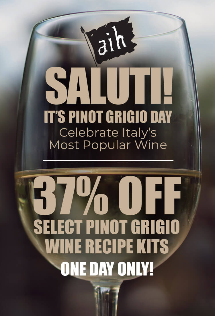Saluti! It’s Pinot Grigio Day. Celebrate Italy’s Most Popular Wine. 37% Off Select Pinot Grigio Wine Recipe Kits One Day Only!
