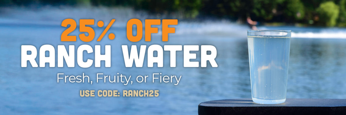 25% off Ranch Water. Fresh, Fruity, or Fiery. Use code: RANCH25