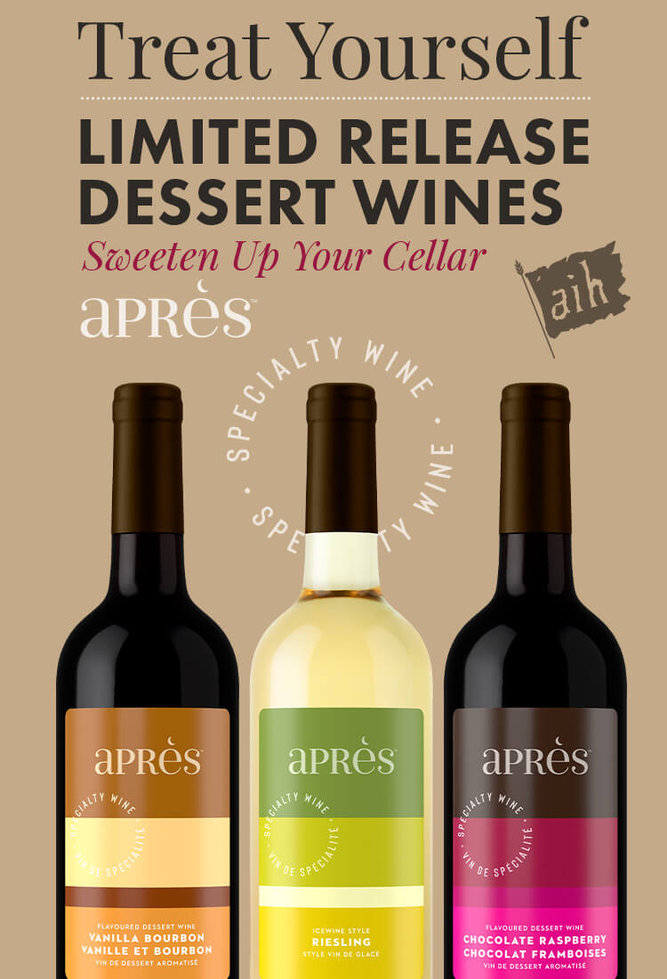 Treat Yourself. Limited Release Apres. Dessert Wines. Sweeten up Your Cellar. Order Now >