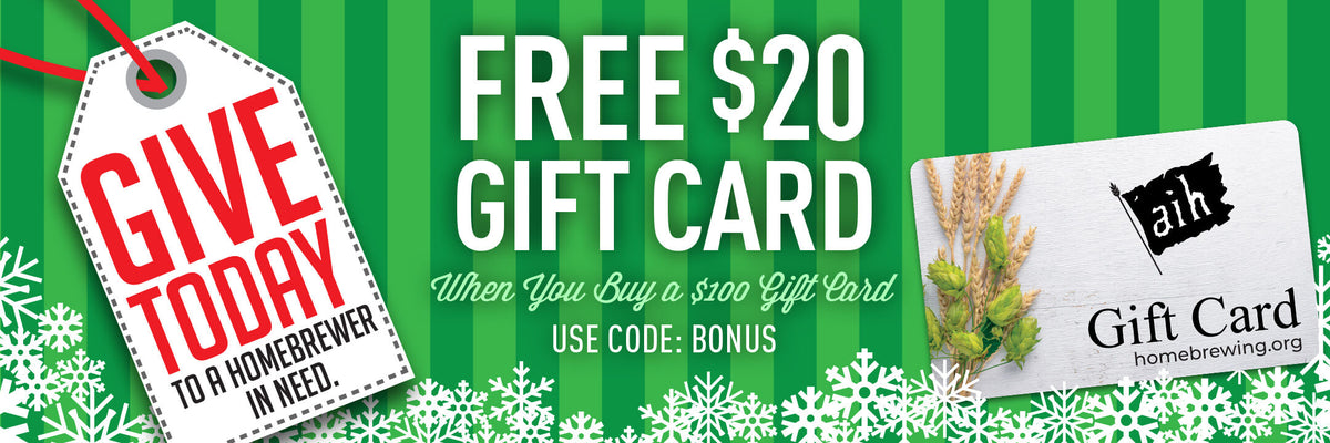 Give Today to a Homebrewer in Need.
Free $20 Gift Card When You Buy a $100 Gift Card. Use Promo Code BONUS 