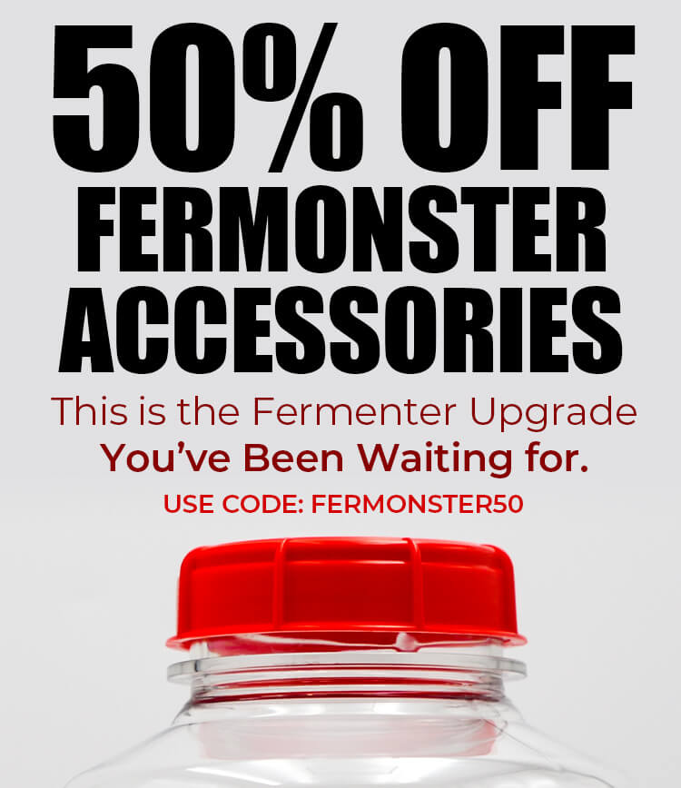 50% off Fermonster Accessories. This is the Fermenter Upgrade You've Been Waiting for. Use code: FERMONSTER50
