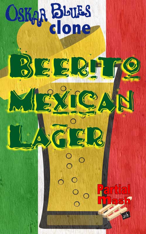 Oskar Blues Beerito Mexican Lager Clone Partial Mash Recipe