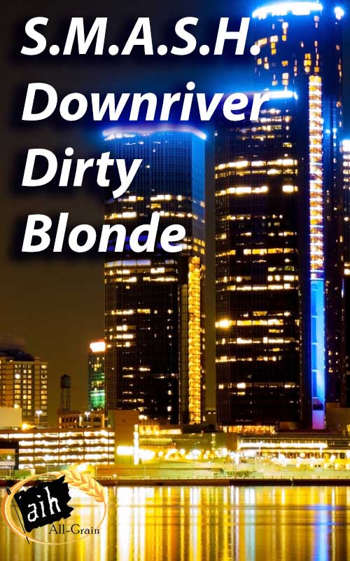 SMASH Downriver Dirty Blonde All Grain Recipe